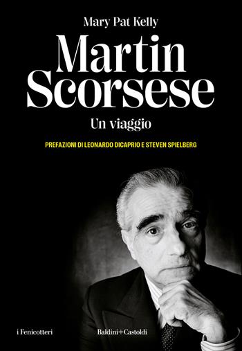 Martin Scorsese. Un viaggio - Mary Pat Kelly - Libro Baldini + Castoldi 2024, I fenicotteri | Libraccio.it