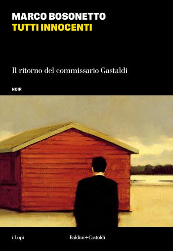 Tutti innocenti. Il ritorno del commissario Gastaldi - Marco Bosonetto - Libro Baldini + Castoldi 2024, I lupi | Libraccio.it