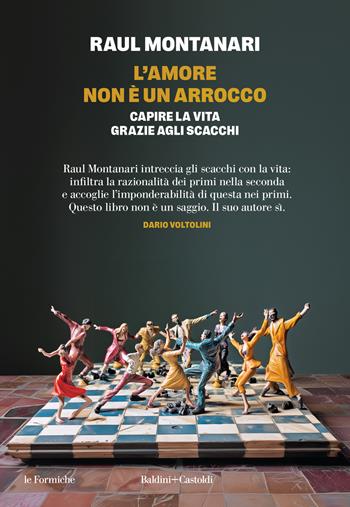 L'amore non è un arrocco. Capire la vita grazie agli scacchi - Raul Montanari - Libro Baldini + Castoldi 2024, Le formiche | Libraccio.it