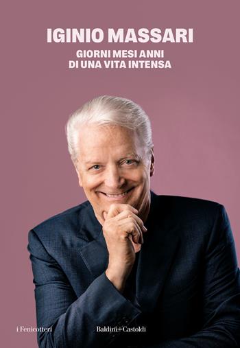 Giorni mesi anni di una vita intensa - Iginio Massari - Libro Baldini + Castoldi 2024, I fenicotteri | Libraccio.it