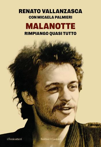 Malanotte. Rimpiango quasi tutto - Renato Vallanzasca, Micaela Palmieri - Libro Baldini + Castoldi 2024, I fenicotteri | Libraccio.it