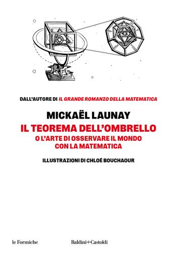 Il teorema dell'ombrello. O l'arte di osservare il mondo con la matematica - Mickaël Launay - Libro Baldini + Castoldi 2024, Le formiche | Libraccio.it