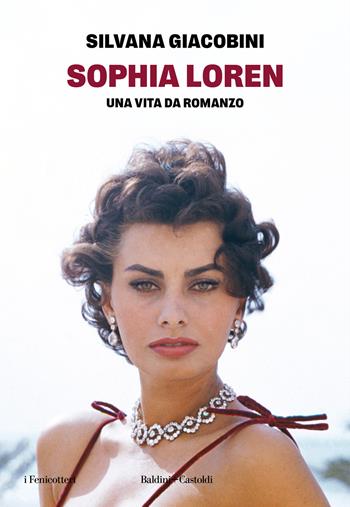 Sophia Loren. Una vita da romanzo - Silvana Giacobini - Libro Baldini + Castoldi 2024, I fenicotteri | Libraccio.it