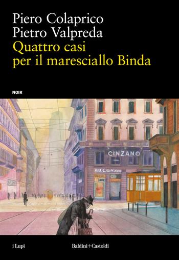 Quattro casi per il maresciallo Binda - Piero Colaprico, Pietro Valpreda - Libro Baldini + Castoldi 2024, I lupi | Libraccio.it