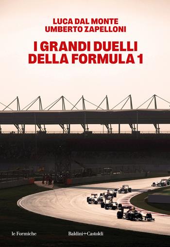 I grandi duelli della Formula 1 - Luca Dalmonte, Umberto Zapelloni - Libro Baldini + Castoldi 2024, I fenicotteri | Libraccio.it