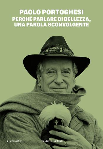 Perché parlare di bellezza, una parola sconvolgente - Paolo Portoghesi - Libro Baldini + Castoldi 2024, I fenicotteri | Libraccio.it