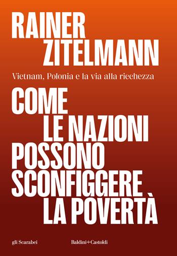 Come le nazioni possono sconfiggere la povertà - Rainer Zitelmann - Libro Baldini + Castoldi 2025, Gli scarabei | Libraccio.it