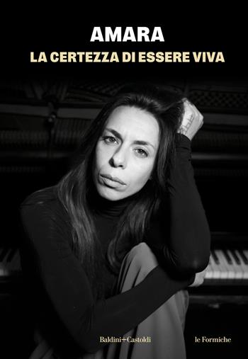 La certezza di essere viva - Amara - Libro Baldini + Castoldi 2024, Le formiche | Libraccio.it