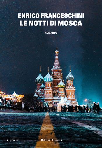 Le notti di Mosca - Enrico Franceschini - Libro Baldini + Castoldi 2025, I lemuri | Libraccio.it