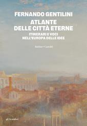 Atlante delle città eterne. Itinerari e voci nell'Europa delle idee