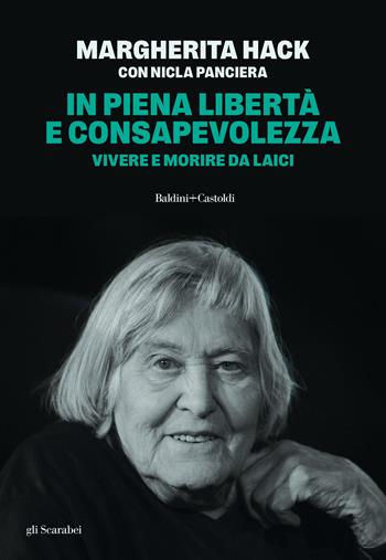 In piena libertà e consapevolezza. Vivere e morire da laici. Nuova ediz. - Margherita Hack, Nicla Panciera - Libro Baldini + Castoldi 2025, Gli scarabei | Libraccio.it