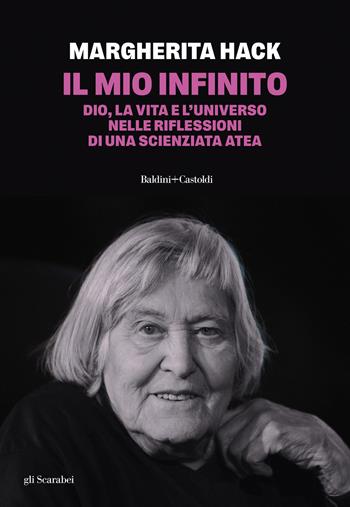 Il mio infinito. Dio, la vita e l'universo nelle riflessioni di una scienziata atea. Nuova ediz. - Margherita Hack - Libro Baldini + Castoldi 2025, Gli scarabei | Libraccio.it