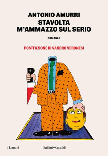 Stavolta m'ammazzo sul serio - Antonio Amurri - Libro Baldini + Castoldi 2025, I lemuri | Libraccio.it