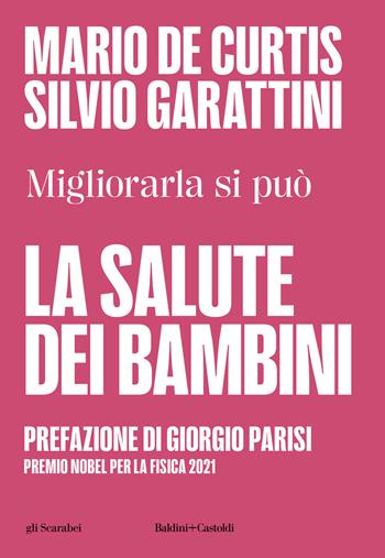 La salute dei bambini. Migliorarla si può - Mario De Curtis, Silvio Garattini - Libro Baldini + Castoldi 2025, Gli scarabei | Libraccio.it