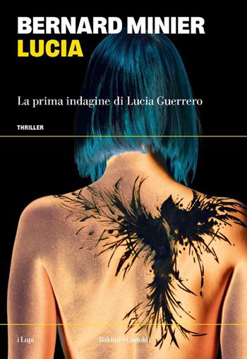 Lucia. La prima indagine di Lucia Guerrero - Bernard Minier - Libro Baldini + Castoldi 2025, I lupi | Libraccio.it