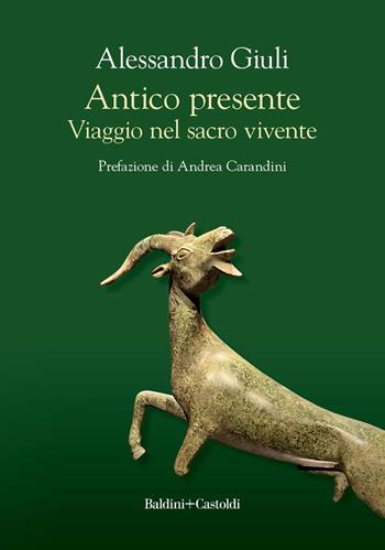 Antico presente. Viaggio nel sacro vivente - Alessandro Giuli - Libro Baldini + Castoldi 2025 | Libraccio.it