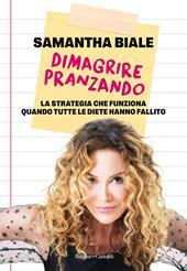 Dimagrire pranzando. La strategia che funziona quando tutte le diete hanno fallito