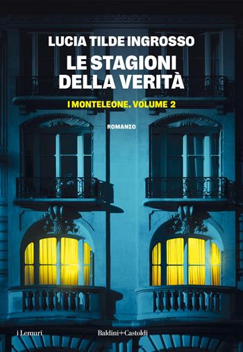 Le stagioni della verità. I Monteleone. Vol. 2 - Lucia Tilde Ingrosso - Libro Baldini + Castoldi 2025, I lemuri | Libraccio.it