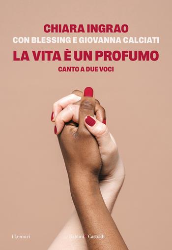 La vita è un profumo. Canto a due voci - Chiara Ingrao, Blessing Calciati, Giovanna Calciati - Libro Baldini + Castoldi 2025, I lemuri | Libraccio.it