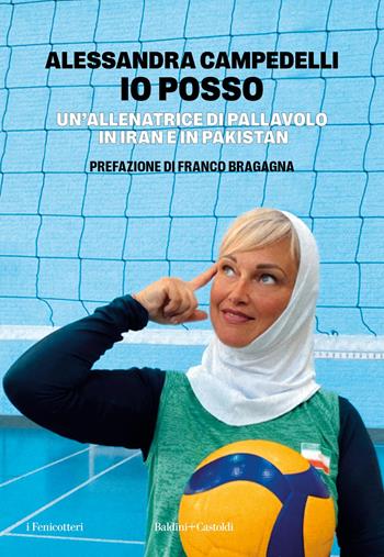 Io posso. Un'allenatrice di pallavolo in Pakistan e Iran - Alessandra Campedelli - Libro Baldini + Castoldi 2025, I fenicotteri | Libraccio.it