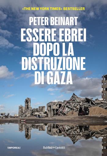 Essere ebrei dopo la distruzione di Gaza - Peter Beinart - Libro Baldini + Castoldi 2025, TempoReale | Libraccio.it