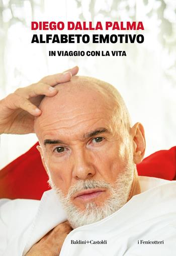 Alfabeto emotivo. In viaggio con la vita - Diego Dalla Palma - Libro Baldini e Castoldi 2025, I fenicotteri | Libraccio.it