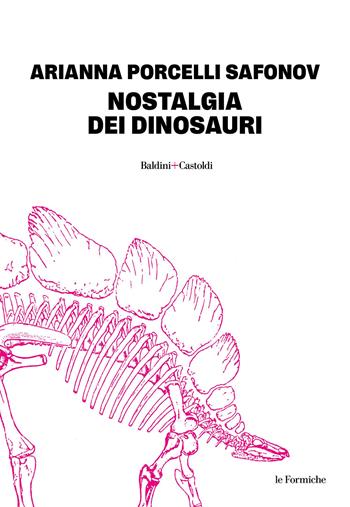 Nostalgia dei dinosauri - Arianna Porcelli Safonov - Libro Baldini + Castoldi 2025, Le formiche | Libraccio.it