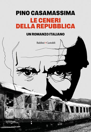 Le ceneri della Repubblica - Pino Casamassima - Libro Baldini + Castoldi 2025, Gli scarabei | Libraccio.it