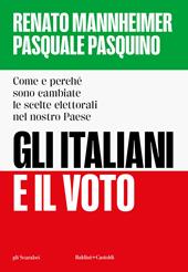 Gli italiani e il voto. Come e perché sono cambiate le scelte elettorali nel nostro Paese