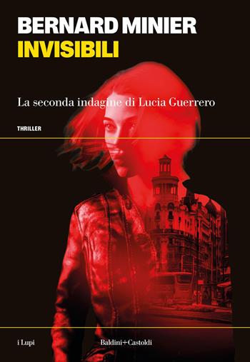 Invisibili. La seconda indagine di Lucia Guerrero - Bernard Minier - Libro Baldini e Castoldi 2026, I lupi | Libraccio.it