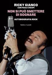 Non si può smettere di sognare. Autobiografia rock