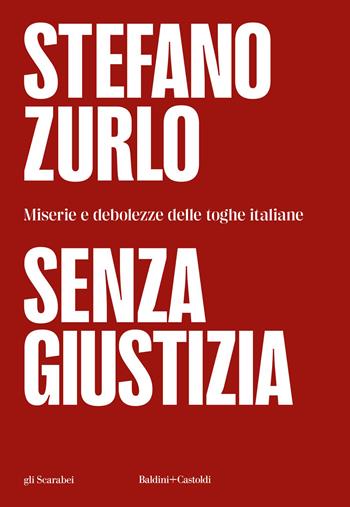 Senza giustizia. Miserie e debolezze delle toghe italiane - Stefano Zurlo - Libro Baldini + Castoldi 2026, Gli scarabei | Libraccio.it