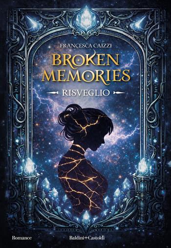 Broken memories. Risveglio - Francesca Caizzi - Libro Baldini + Castoldi 2026, Romance | Libraccio.it