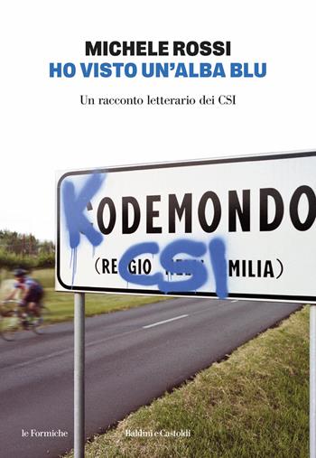 Ho visto un'alba blu. Un racconto letterario dei csi - Michele Rossi - Libro Baldini e Castoldi 2026, Le formiche | Libraccio.it