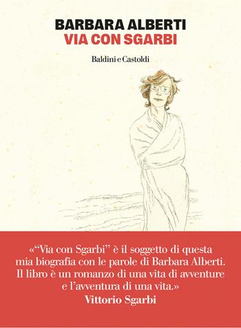Via con sgarbi - Barbara Alberti - Libro Baldini e Castoldi 2026, Le formiche | Libraccio.it