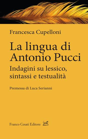 La lingua di Antonio Pucci. Indagini su lessico, sintassi e testualità - Francesca Cupelloni - Libro Cesati 2022, Quaderni di LeGIt (Laboratorio di lessico e grammatica dell'italiano dell'Università di Salerno) | Libraccio.it