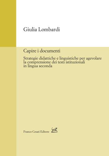 Capire i documenti. Strategie didattiche e linguistiche per agevolare la comprensione dei testi istituzionali in lingua seconda - Giulia Lombardi - Libro Cesati 2023, Strumenti di linguistica italiana | Libraccio.it