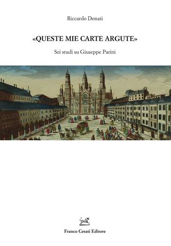 «Queste mie carte argute». Sei studi su Giuseppe Parini - Riccardo Donati - Libro Cesati 2023, Resoconti di letteratura italiana | Libraccio.it
