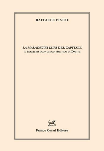 «La maledetta lupa» del capitale. Il pensiero economico-politico di Dante - Raffaele Pinto - Libro Cesati 2022, Linguistica e critica letteraria | Libraccio.it
