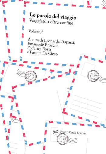 Le parole del viaggio. Vol. 2: Viaggiatori oltre confine  - Libro Cesati 2022, Civiltà italiana. Terza serie | Libraccio.it