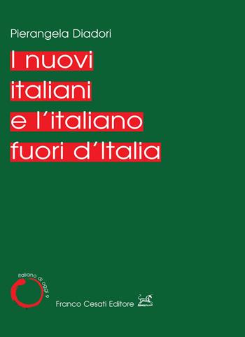 I nuovi italiani e l'italiano fuori d'Italia - Pierangela Diadori - Libro Cesati 2023, Italiano di oggi | Libraccio.it
