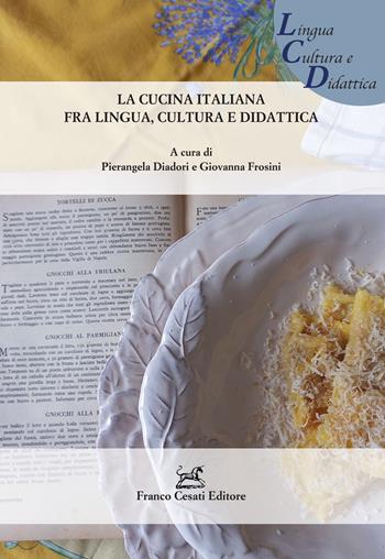 La cucina italiana fra lingua, cultura e didattica  - Libro Cesati 2023, Lingua Cultura e Didattica | Libraccio.it