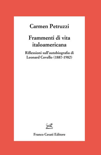 Frammenti di vita italoamericana. Riflessioni sull’autobiografia di Leonard Covello (1887-1982) - Carmen Petruzzi - Libro Cesati 2023, Americana | Libraccio.it