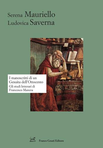 I manoscritti di un gesuita dell'Ottocento. Gli studi letterari di Francesco Manera - Serena Mauriello, Ludovica Saverna - Libro Cesati 2023, Strumenti di letteratura italiana | Libraccio.it