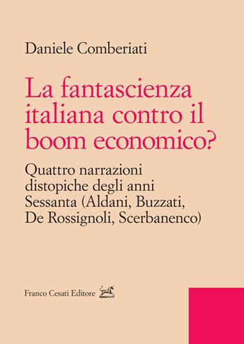 La fantascienza italiana contro il boom economico? Quattro narrazioni distopiche degli anni Sessanta (Aldani, Buzzati, De Rossignoli, Scerbanenco) - Daniele Comberiati - Libro Cesati 2023, Spartenze. Studi e testi sulla letteratura di migrazione | Libraccio.it