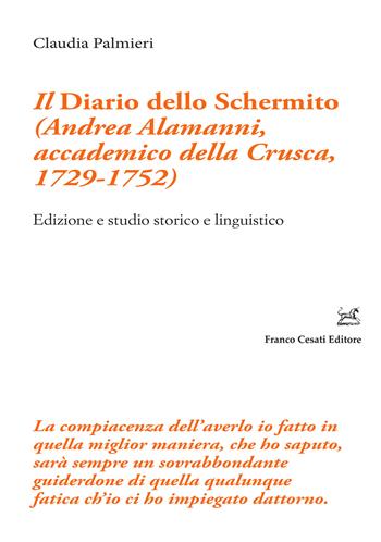 Il «Diario dello Schermito» (Andrea Alamanni, accademico della Crusca, 1729-1752). Edizione e studio storico e linguistico - Claudia Palmieri - Libro Cesati 2023, Filologia e ordinatori | Libraccio.it