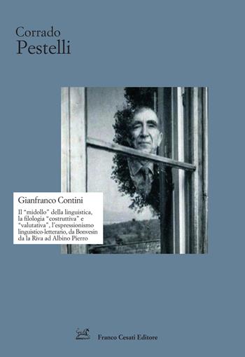 Gianfranco Contini. Il «midollo» della linguistica, la filologia «costruttiva» e «valutativa», l’espressionismo linguistico-letterario, da Bonvesin da la Riva ad Albino Pierro - Corrado Pestelli - Libro Cesati 2023, Strumenti di letteratura italiana | Libraccio.it