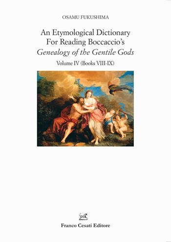 An etymological dictionary for reading Boccaccio's «Genealogy of the gentile gods». Vol. 4: Books VIII-IX - Osamu Fukushima - Libro Cesati 2023, Filologia e ordinatori | Libraccio.it