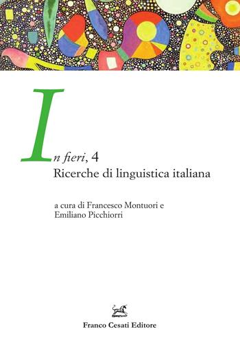 In fieri. Ricerche di linguistica italiana. Vol. 4  - Libro Cesati 2023, Ass. per la storia della lingua italiana. Dottorandi | Libraccio.it