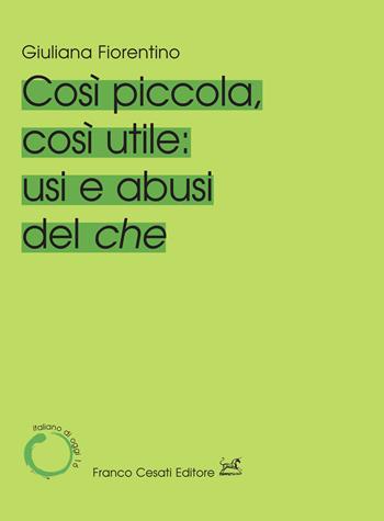 Cosi piccola, così utile: usi e abusi del che - Giuliana Fiorentino - Libro Cesati 2024, Italiano di oggi | Libraccio.it